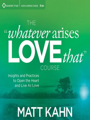 cover image of The "Whatever Arises, Love That" Course